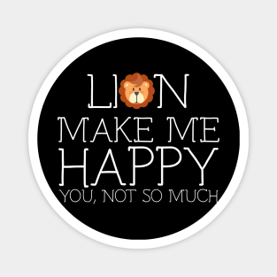 Lion make me happy you not so much Magnet